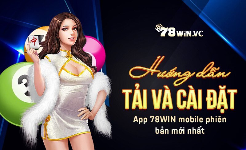 hướng dẫn tải và cài đặt app 78win mobile phiên bản mới nhất